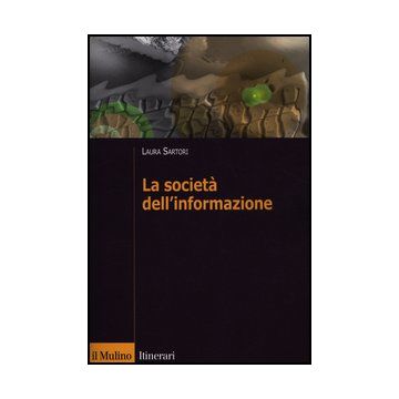 La Societa' Dell'informazione  - Sartori Laura - Il Mulino - 9788815238993