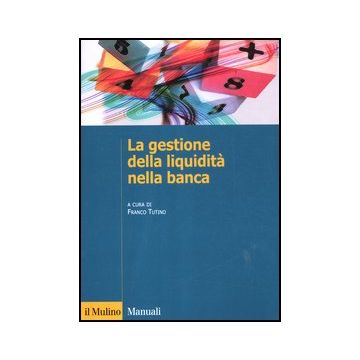 La Gestione Della Liquidita' Nella Banca  Regolamentazione  - Tutino F.  - Il Mulino - 9788815239020