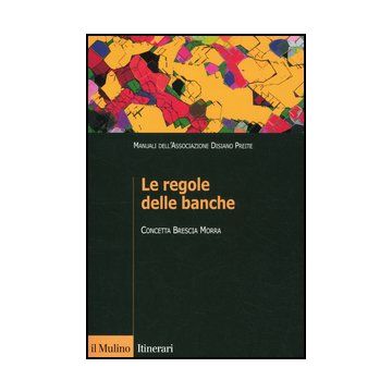 Le Regole Delle Banche  - Brescia Morra Concetta - Il Mulino - 9788815239297