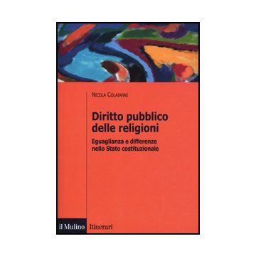 Diritto Pubblico Delle Religioni. Eguaglianza E Differenze Nello Stato Costituzionale - Colaianni Nicola - Il Mulino - 9788815239341