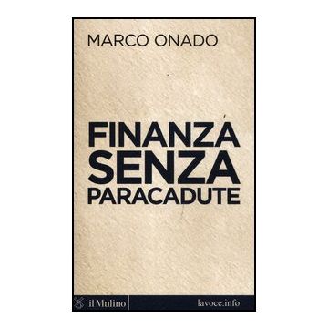 Finanza Senza Paracadute - Onado Marco; Levi Sergio - Il Mulino - 9788815239464