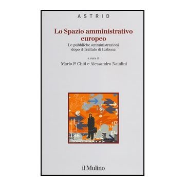 Lo Spazio Amministrativo Europeo. Le Pubbliche Amministrazioni Dopo Il Trattato Di  Lisbona  - Chiti M. P. ; Natalini A.  - Il Mulino - 9788815239709