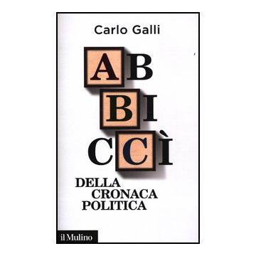 Abbicci' Della Cronaca Politica - Galli Carlo - Il Mulino - 9788815239846