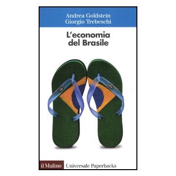 L' Economia Del Brasile  - Goldstein Andrea; Trebeschi Giorgio - Il Mulino - 9788815239969