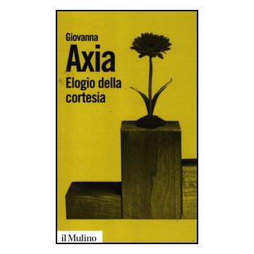 Elogio Della Cortesia - Axia Giovanna - Il Mulino - 9788815240163