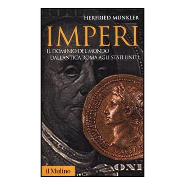 Imperi. Il Dominio Del Mondo Dall'antica Roma Agli Stati Uniti - Munkler Herfried - Il Mulino - 9788815240194