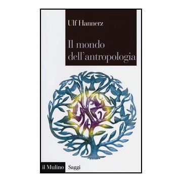 Il Mondo Dell'antropologia  - Hannerz Ulf; D'agostino G.  - Il Mulino - 9788815240316