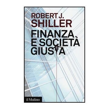 Finanza E Societa' Giusta - Shiller Robert J. - Il Mulino - 9788815240330