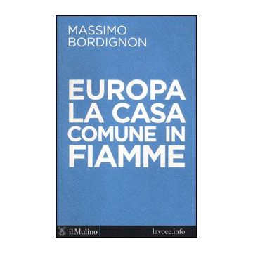 Europa: La Casa Comune In Fiamme - Bordignon Massimo; Levi Sergio - Il Mulino - 9788815240460