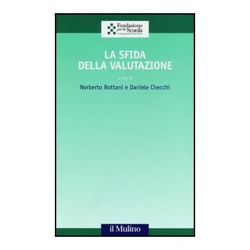 La Sfida Della Valutazione  - Bottani N. ; Checchi D.  - Il Mulino - 9788815240750