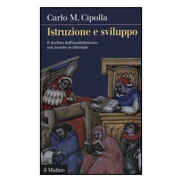 Istruzione E Sviluppo. Il Declino Dell'analfabetismo Nel Mondo Occidentale - Cipolla Carlo M. - Il Mulino - 9788815240880