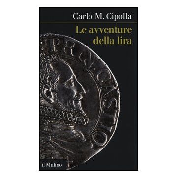 Le Avventure Della Lira  - Cipolla Carlo M. - Il Mulino - 9788815240897