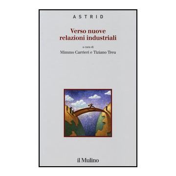 Verso Nuove Relazioni Industriali - Carrieri M. ; Treu T.  - Il Mulino - 9788815241344
