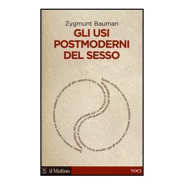 Gli Usi Postmoderni Del Sesso  - Bauman Zygmunt - Il Mulino - 9788815241672