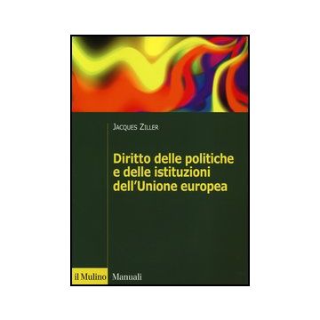 Diritto Delle Politiche E Delle Istituzioni Dell'unione Europea - Ziller Jacques - Il Mulino - 9788815241801