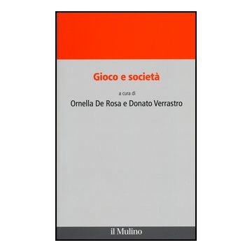 Gioco E Societa' - De Rosa O. ; Verrastro D.  - Il Mulino - 9788815241979