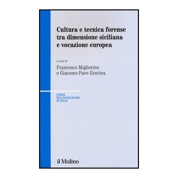 Cultura E Tecnica Forense Tra Dimensione Siciliana E Vocazione Europea - Migliorino F. ; Pace Gravina G.  - Il Mulino - 9788815242341