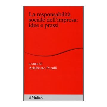 La Responsabilita' Sociale Dell'impresa: Idee E Prassi  - Perulli A.  - Il Mulino - 9788815244154