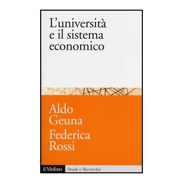L' Universita' E Il Sistema Economico. Conoscenza, Progresso Tecnologico E Crescita  - Geuna Aldo; Rossi Federica - Il Mulino - 9788815244321