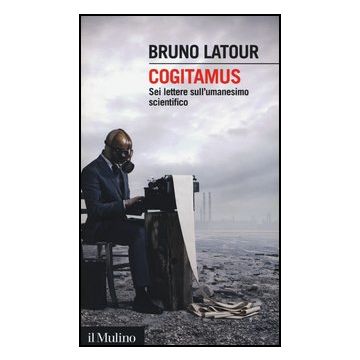 Cogitamus. Sei Lettere Sull'umanesimo Scientifico - Latour Bruno - Il Mulino - 9788815244390