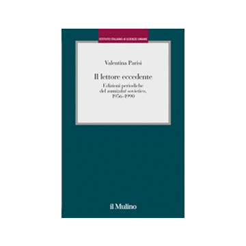 Lettore Eccedente. Edizioni Periodiche Del «samizdat» Sovietico (1956-1990) (il) - Parisi Valentina - Il Mulino - 9788815244505