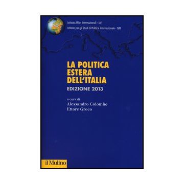 La Politica Estera Dell'italia 2013  - Colombo A. ; Greco E.  - Il Mulino - 9788815245007