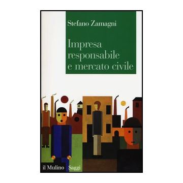 Impresa Responsabile E Mercato Civile - Zamagni Stefano - Il Mulino - 9788815245427