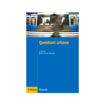 Questioni Urbane. Caratteri E Problemi Della Citta' Contemporanea - Vicari Haddock S.  - Il Mulino - 9788815245816