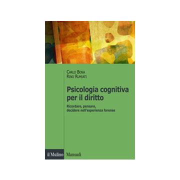 Psicologia Cognitiva Per Il Diritto. Ricordare, Pensare E Decidere Nell'esperienza Forense - Bona Carlo; Rumiati Rino - Il Mulino - 9788815245939