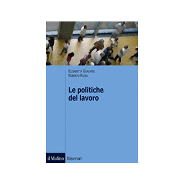 Le Politiche Del Lavoro  - Gualmini Elisabetta; Rizza Roberto - Il Mulino - 9788815246028
