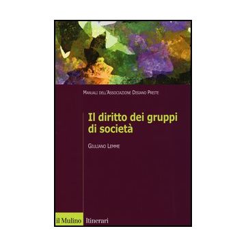 Il Diritto Dei Gruppi Di Societa'. Manuali Dell'associazione Disiano Preite  - Lemme Giuliano - Il Mulino - 9788815246127
