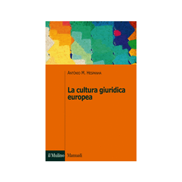La Cultura Giuridica Europea  - Hespanha Antonio M.; Mazzacane A.  - Il Mulino - 9788815246219