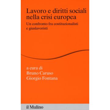 Lavoro e diritti sociali nella crisi europea. Un confronto fra costituzionalisti e giuslavoristi 