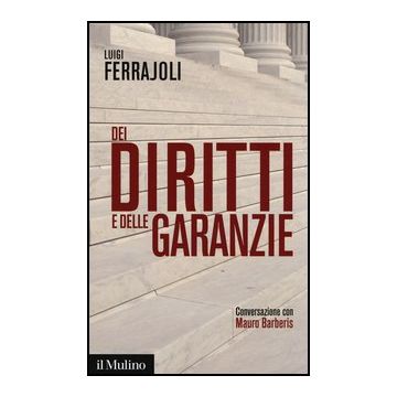 Dei Diritti E Delle Garanzie. Conversazione Con Mauro Barberis - Ferrajoli Luigi - Il Mulino - 9788815246486