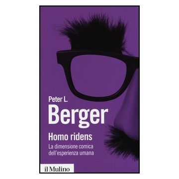 Homo Ridens. La Dimensione Comica Dell'esperienza Umana - Berger Peter L. - Il Mulino - 9788815246790