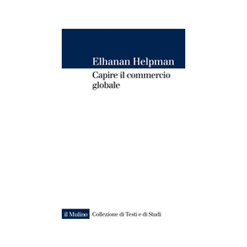 Capire Il Commercio Globale - Helpman Elhanan - Il Mulino - 9788815246882