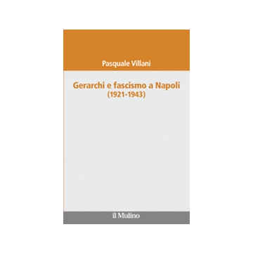 Gerarchi E Fascismo A Napoli (1921-1943) - Villani Pasquale - Il Mulino - 9788815246967