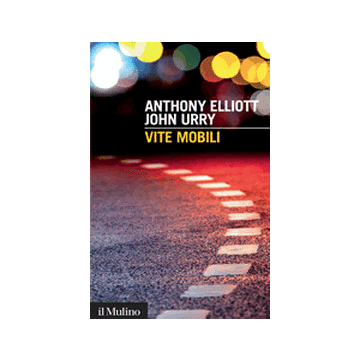 Vite Mobili - Elliott Anthony; Urry John - Il Mulino - 9788815247162