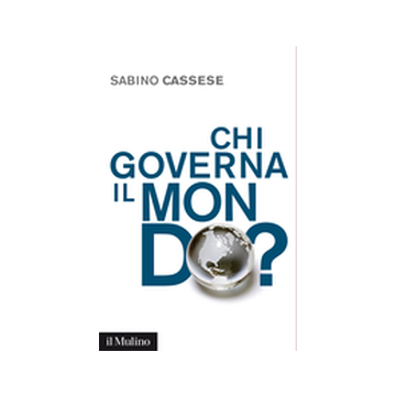 Chi Governa Il Mondo? - Cassese Sabino - Il Mulino - 9788815247292