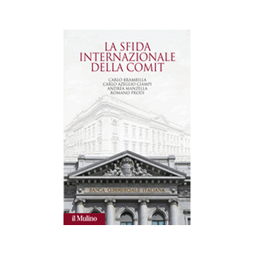 La Sfida Internazionale Della Comit. La Banca Commerciale Italiana Agli Albori Della Globalizzazione  -  - Il Mulino - 9788815247827