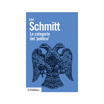 Le Categorie Del «politico»  - Schmitt Carl; Miglio G. ; Schiera P.  - Il Mulino - 9788815247858