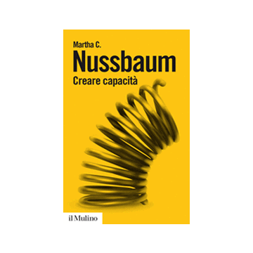 Creare Capacita. Liberarsi Dalla Dittatura Del Pil - Nussbaum Martha C. - Il Mulino - 9788815247865