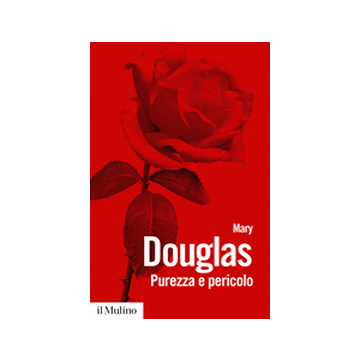 Purezza E Pericolo. Un'analisi Dei Concetti Di Contaminazione E Tabu' - Douglas Mary - Il Mulino - 9788815247872