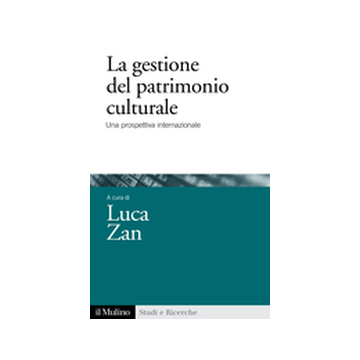 La Gestione Del Patrimonio Culturale. Una Prospettiva Internazionale  - Zan L.  - Il Mulino - 9788815248237
