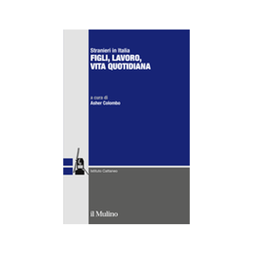 Stranieri In Italia. Figli, Lavoro, Vita Quotidiana - Colombo A.  - Il Mulino - 9788815248251