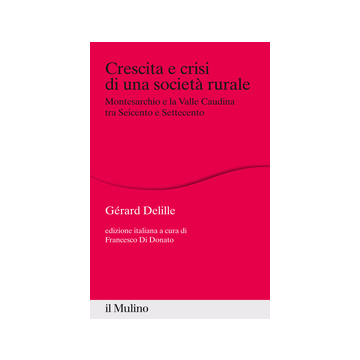 Crescita E Crisi Di Una Societa' Rurale. Montesarchio E La Valle Caudina Tra Seicento E Settecento - Delille Gèrard; Di Donato F.  - Il Mulino - 9788815250513