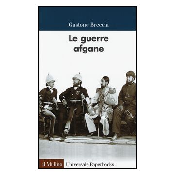 Le Guerre Afgane  - Breccia Gastone - Il Mulino - 9788815250667