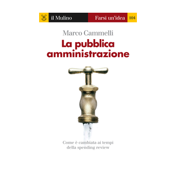 La pubblica amministrazione. Come è cambiata ai tempi della spending review - Cammelli Marco - Il Mulino - 9788815250803