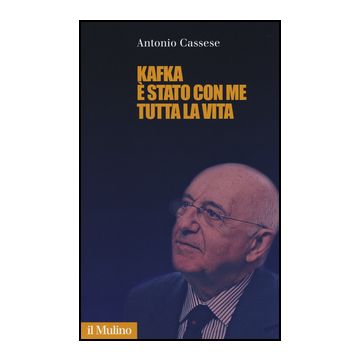 Kafka E' Stato Con Me Tutta La Vita - Cassese Antonio - Il Mulino - 9788815250810