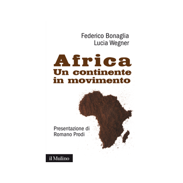 Africa. Un Continente In Movimento - Bonaglia Federico; Wegner Lucia - Il Mulino - 9788815250896